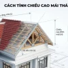 Bí Quyết Tính Chiều Cao Mái Thái Chuẩn Xác và Hợp Phong Thủy 2026