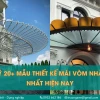Khám Phá Các Mẫu Thiết Kế Mái Vòm Đẹp Hút Hồn Cho Ngôi Nhà Bạn Năm 2026