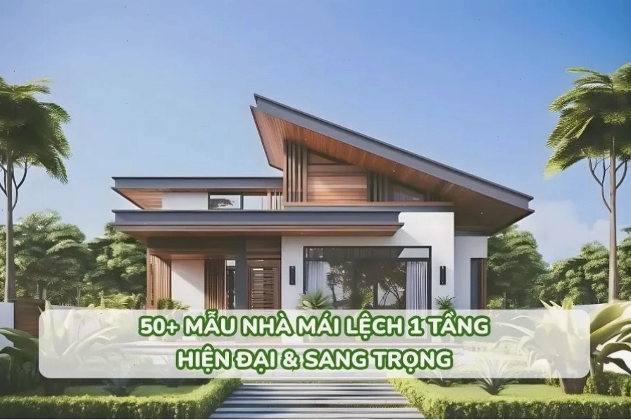 Mẫu nhà mái lệch 1 tầng với thiết kế hiện đại và gam màu trung tính