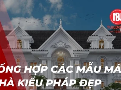 Khám phá vẻ đẹp mái nhà kiểu Pháp: Đặc trưng và những mẫu thiết kế ấn tượng